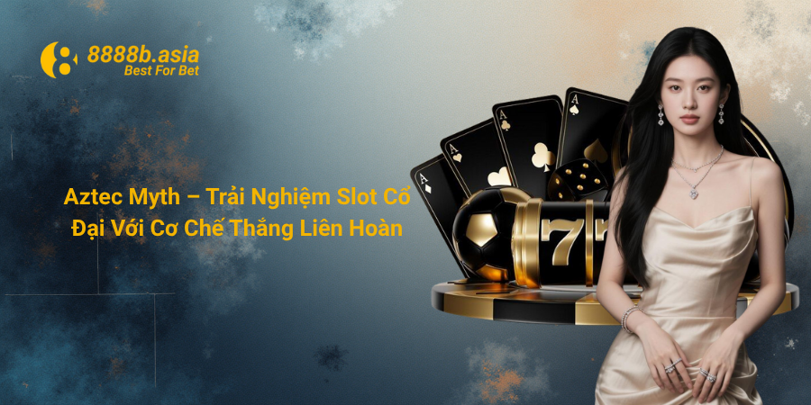 Aztec Myth – Trải Nghiệm Slot Cổ Đại Với Cơ Chế Thắng Liên Hoàn