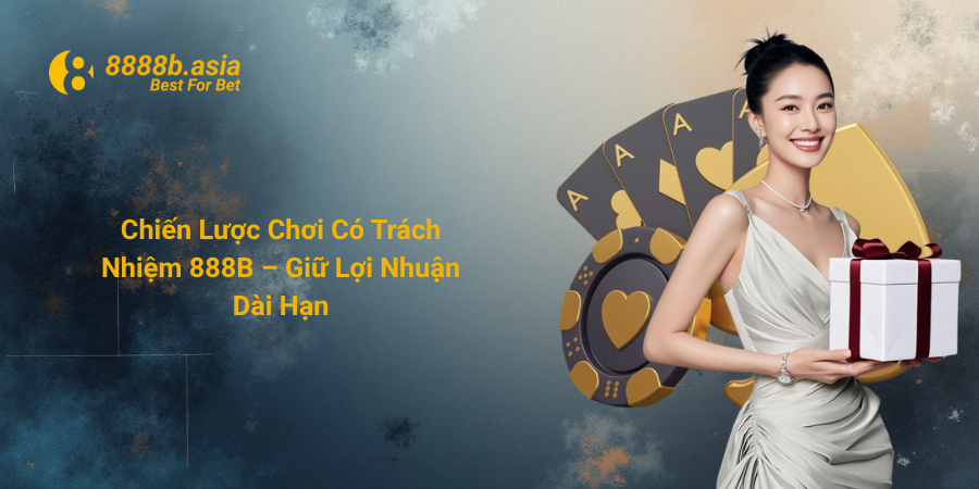 Chiến Lược Chơi Có Trách Nhiệm 888B – Giữ Lợi Nhuận Dài Hạn