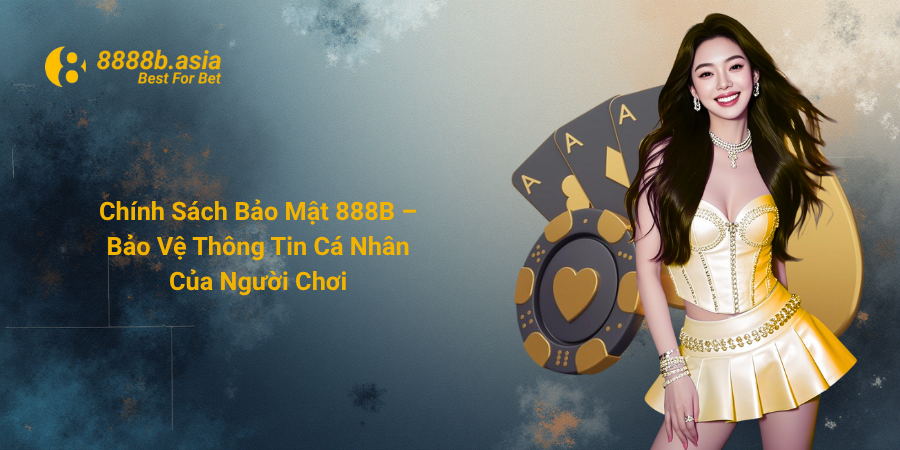 Chính Sách Bảo Mật 888B – Bảo Vệ Thông Tin Cá Nhân Của Người Chơi