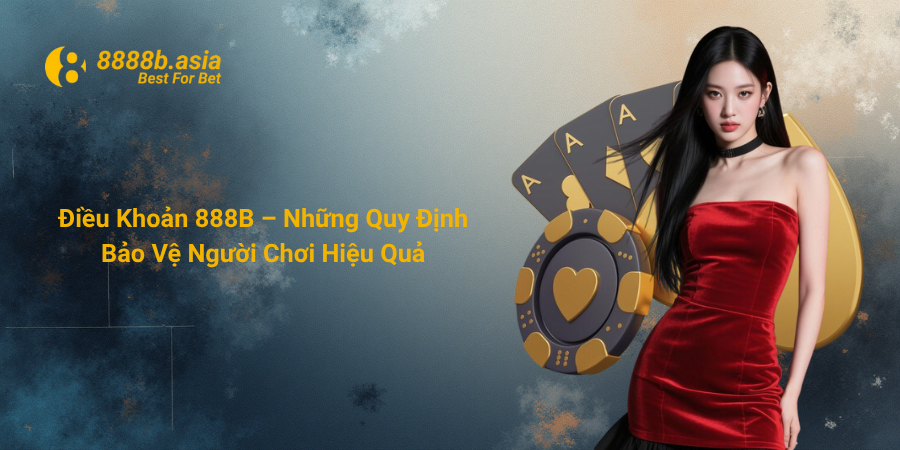 Điều Khoản 888B – Những Quy Định Bảo Vệ Người Chơi Hiệu Quả
