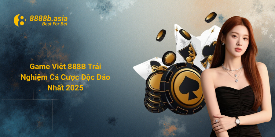 Game Việt 888B Trải Nghiệm Cá Cược Độc Đáo Nhất 2025