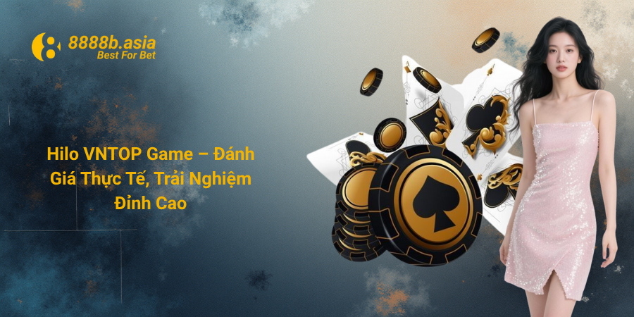 Hilo VNTOP Game – Đánh Giá Thực Tế, Trải Nghiệm Đỉnh Cao