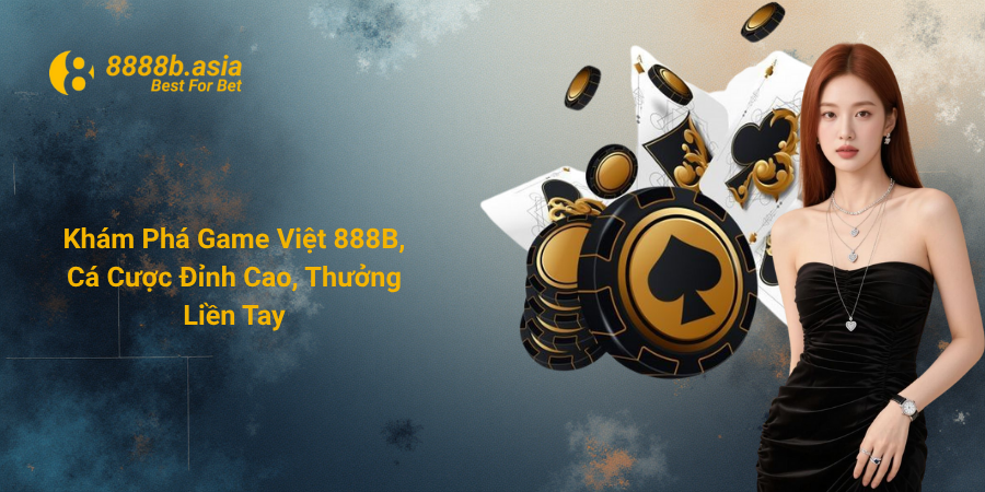 Khám Phá Game Việt 888B, Cá Cược Đỉnh Cao, Thưởng Liền Tay