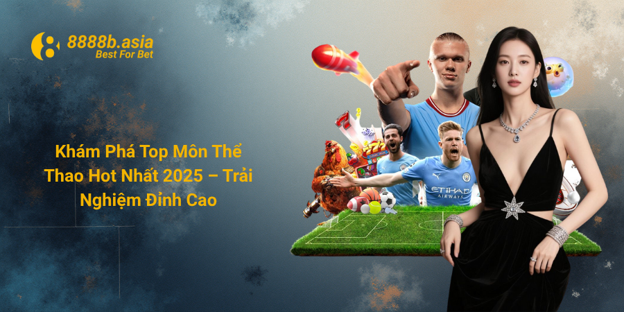 Khám Phá Top Môn Thể Thao Hot Nhất 2025 – Trải Nghiệm Đỉnh Cao