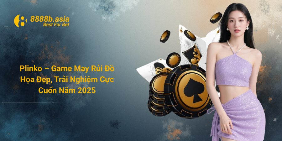 Plinko – Game May Rủi Đồ Họa Đẹp, Trải Nghiệm Cực Cuốn Năm 2025