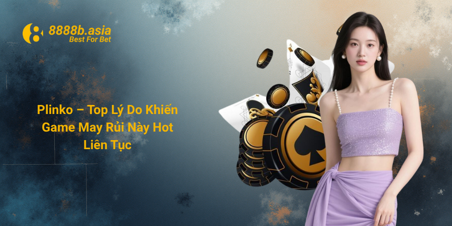 Plinko – Top Lý Do Khiến Game May Rủi Này Hot Liên Tục