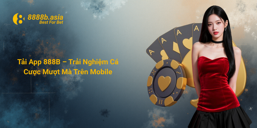 Tải App 888B – Trải Nghiệm Cá Cược Mượt Mà Trên Mobile