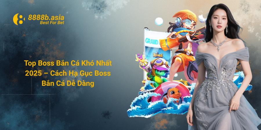 Top Boss Bắn Cá Khó Nhất 2025 – Cách Hạ Gục Boss Bắn Cá Dễ Dàng