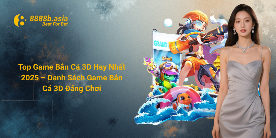 Top Game Bắn Cá 3D Hay Nhất 2025 – Danh Sách Game Bắn Cá 3D Đáng Chơi
