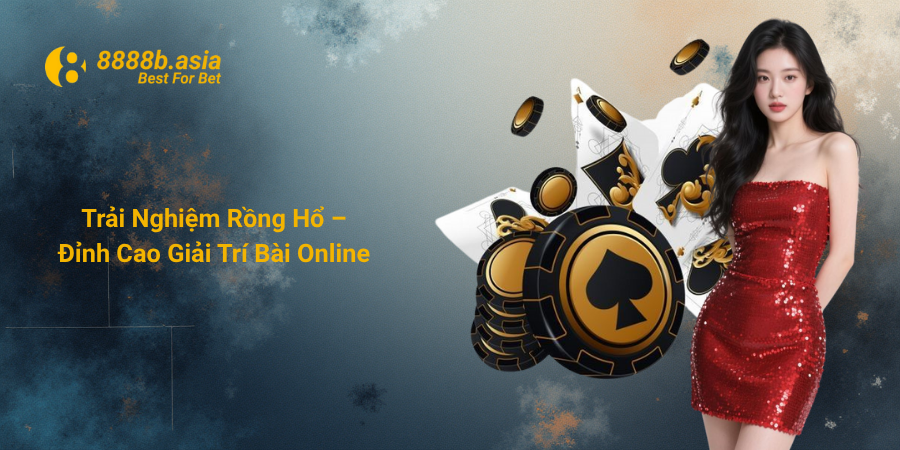 Trải Nghiệm Rồng Hổ – Đỉnh Cao Giải Trí Bài Online