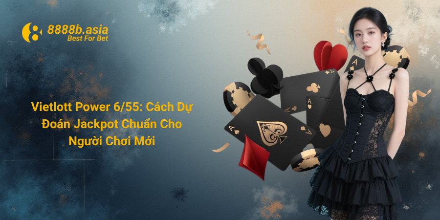 Vietlott Power 6/55 Cách Dự Đoán Jackpot Chuẩn Cho Người Chơi Mới