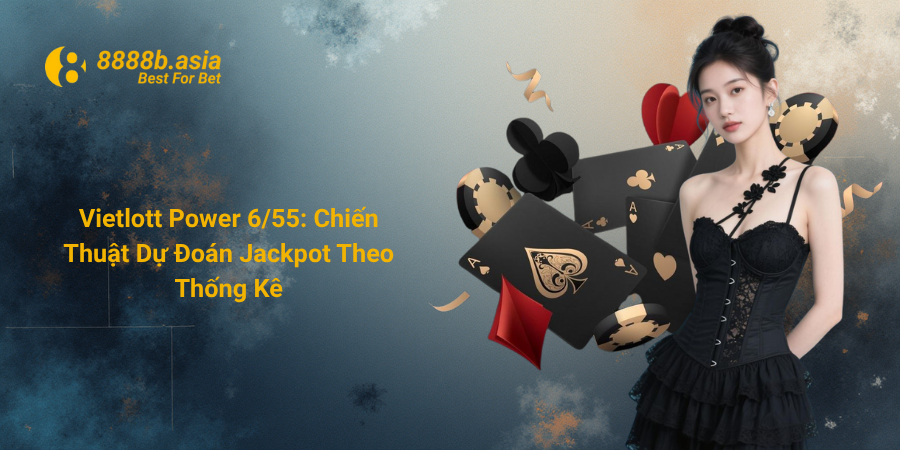 Vietlott Power 6/55 Chiến Thuật Dự Đoán Jackpot Theo Thống Kê