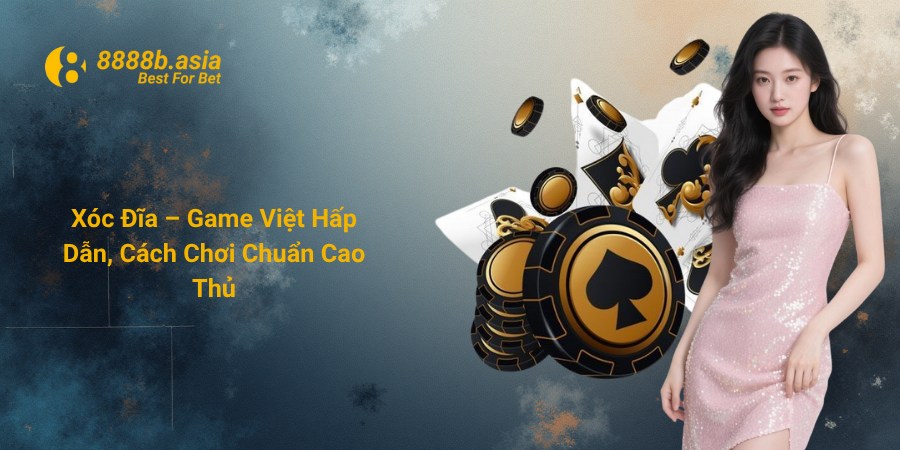 Xóc Đĩa – Game Việt Hấp Dẫn, Cách Chơi Chuẩn Cao Thủ